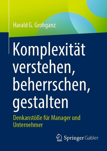 Komplexität verstehen, beherrschen, gestalten Denkanstöße für Manager und Unternehmer
