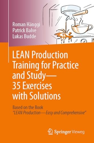 LEAN Production Training for Practice and Study - 35 Exercises with Solutions Based on the Book “LEAN Production - Easy and Comprehensive"