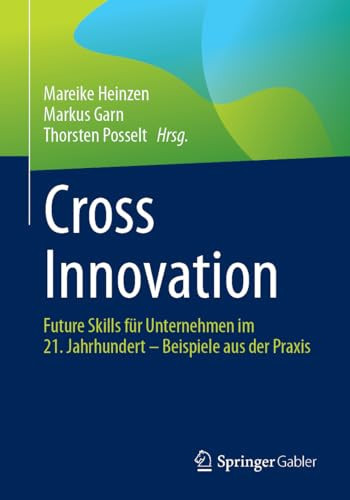 Cross Innovation Future Skills Für Unternehmen Im 21. Jahrhundert - Beispiele Aus der Praxis