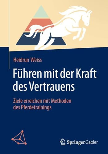Führen Mit der Kraft des Vertrauens Ziele Erreichen Mit Methoden des Pferdetrainings