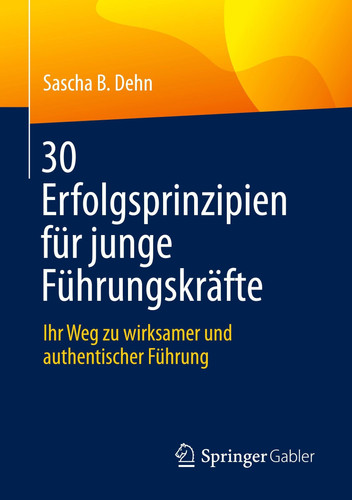 30 Erfolgsprinzipien Für Junge Führungskräfte - Ihr Weg Zu Wirksamer und Authentischer Führung