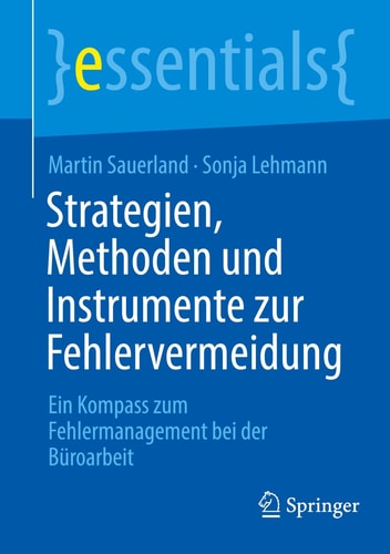 Strategien, Methoden und Instrumente zur Fehlervermeidung: Ein Kompass zum Fehlermanagement bei der Büroarbeit (essentials) (German Edition)