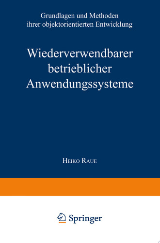 Wiederverwendbare betriebliche Anwendungssysteme Grundlagen und Methoden ihrer objektorientierten Entwicklung
