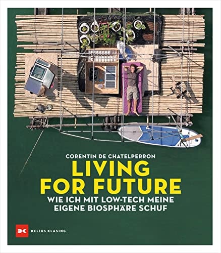 Living for Future Wie ich mit Low-tech meine eigene Biosphäre schuf