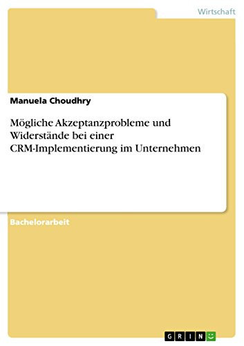 Mögliche Akzeptanzprobleme und Widerstände bei einer CRM-Implementierung im Unternehmen