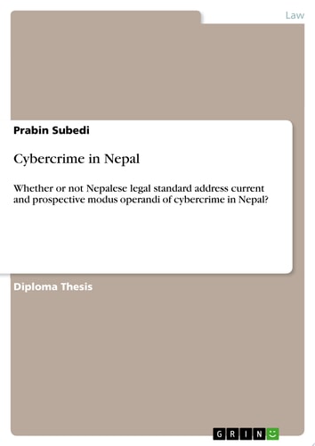 Cybercrime in Nepal Whether or not Nepalese legal standard address current and prospective modus operandi of cybercrime in Nepal?