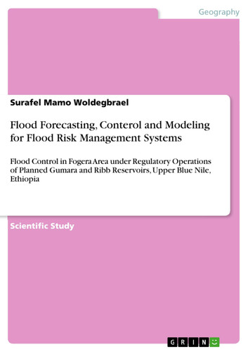 Flood Forecasting, Conterol and Modeling for Flood Risk Management Systems Flood Control in Fogera Area Under Regulatory Operations of Planned Gumara and Ribb Reservoirs, Upper Blue Nile, Ethiopia