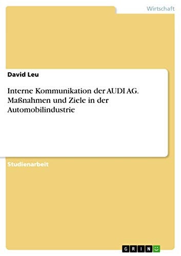 Interne Kommunikation der AUDI AG. Maßnahmen und Ziele in der Automobilindustrie