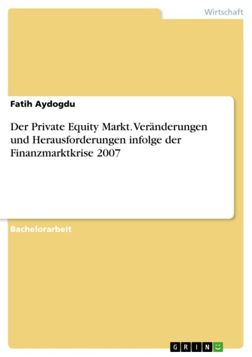 Der Private Equity Markt. Veränderungen und Herausforderungen infolge der Finanzmarktkrise 2007