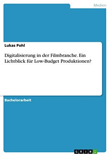 Digitalisierung in der Filmbranche. Ein Lichtblick für Low-Budget Produktionen?