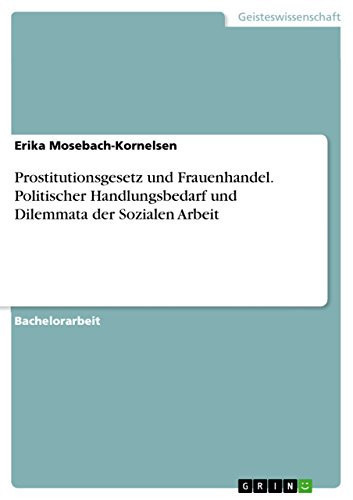 Prostitutionsgesetz und Frauenhandel. Politischer Handlungsbedarf und Dilemmata der Sozialen Arbeit