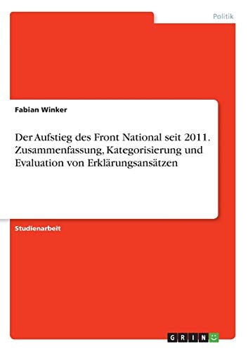 Der Aufstieg des Front National seit 2011. Zusammenfassung, Kategorisierung und Evaluation von Erklärungsansätzen
