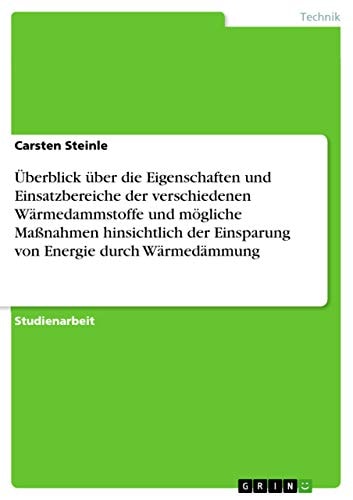 Überblick über die Eigenschaften und Einsatzbereiche der verschiedenen Wärmedammstoffe und mögliche Maßnahmen hinsichtlich der Einsparung von Energie durch Wärmedämmung