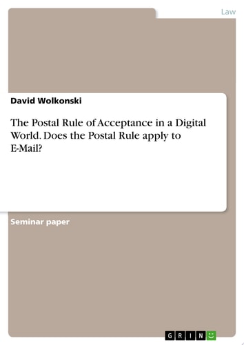 The Postal Rule of Acceptance in a Digital World. Does the Postal Rule apply to E-Mail?