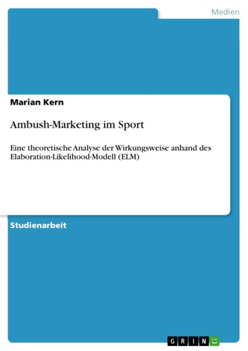 Ambush-Marketing im Sport Eine theoretische Analyse der Wirkungsweise anhand des Elaboration-Likelihood-Modell (ELM)