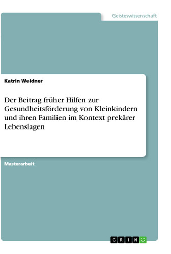 Der Beitrag früher Hilfen zur Gesundheitsförderung von Kleinkindern und ihren Familien im Kontext prekärer Lebenslagen