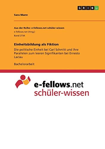 Einheitsbildung als Fiktion Die politische Einheit bei Carl Schmitt und ihre Parallelen zum leeren Signifikanten bei Ernesto Laclau