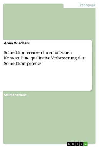 Schreibkonferenzen im schulischen Kontext. Eine qualitative Verbesserung der Schreibkompetenz?