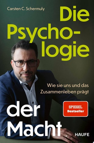 Die Psychologie der Macht Wie sie uns und das Zusammenleben prägt. Psychologische Prozesse hinter Machtdynamiken in Organisationen und Gesellschaft verstehen und positive Machtstrukturen etablieren