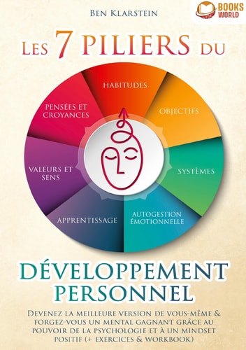 Les 7 piliers du développement personnel Devenez la meilleure version de vous-même & forgez-vous un mental gagnant grâce au pouvoir de la psychologie et à un mindset positif (+ exercices & workbook)