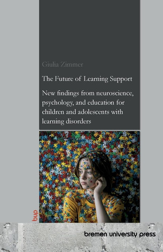 The Future of Learning Support: New findings from neuroscience, psychology, and education for children and adolescents with learning disorders