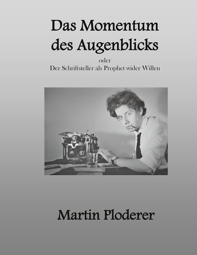 Das Momentum des Augenblicks - Der Schriftsteller als Prophet wider Willen