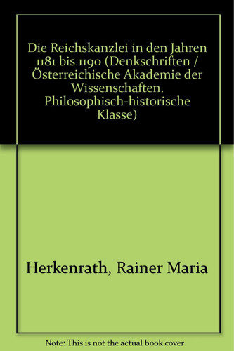 Die Reichskanzlei in Den Jahren 1181-1190 (Denkschriften Der Philosophisch-Historischen Klasse) (German Edition)
