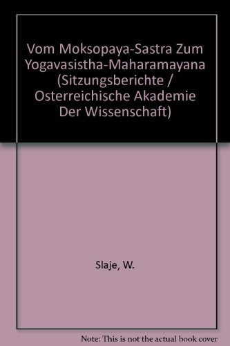 Vom Moksopaya-Sastra zum Yogavasistha-Maharamayana (Sitzungsberichte Der Philosophisch-Historischen Klasse) (German Edition)