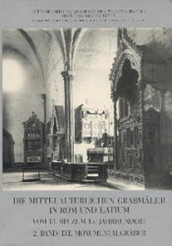 Die Mittelalterlichen Grabmäler in Rom und Latium vom 13. bis zum 15. Jahrhundert: Bd. Die Grabplatten und Tafeln