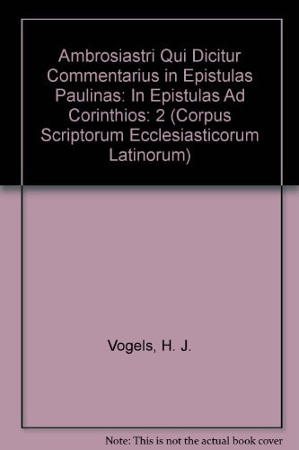 Ambrosiastri qui dicitur Commentarius in epistulas Paulinas. Pars II In epistulas ad Corinthios