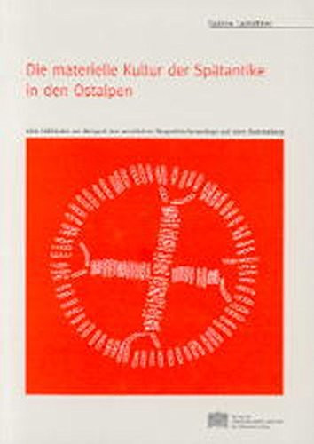 Die materielle Kultur der Spätantike in den Ostalpen eine Fallstudie am Beispiel der westlichen Doppelkirchenanlage auf dem Hemmaberg