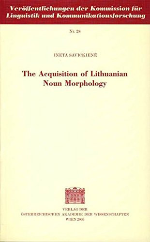 The Acquisition of Lithuanian Noun Morphology (Veroffentlichungen Der Kommission Fur Linguistik Und Kommunikationsforschung)