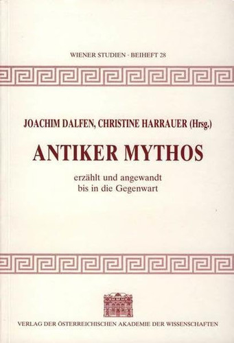 Antiker Mythos: Erzahlt Und Angewandt Bis in Die Gegenwart (Wiener Studien Beihefte) (German Edition)