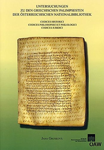 Untersuchungen zu den griechischen Palimpsesten der Österreichischen Nationalbibliothek codices historici, codices philosophici et philologici, codices iuridici