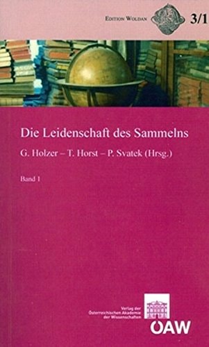 Die Leidenschaft Des Sammelns: Streifzuge Durch Die Sammlung Woldan (Edition Woldan) (German Edition)