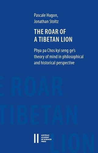 The Roar of a Tibetan Lion Phya Pa Chos Kyi Seng Ge's Theory of Mind in Philosophical and Historical Perspective