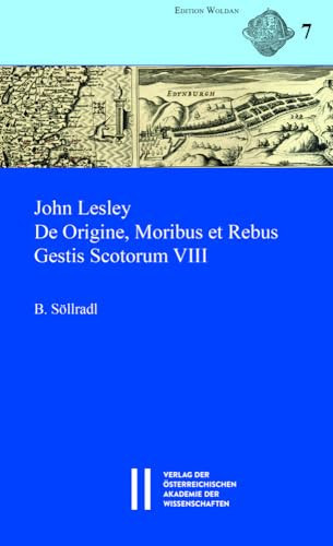 John Lesley, De origine, moribus et rebus gestis scotorum VIII lateinischer Text mit Einleitung, Übersetzung und Kommentar