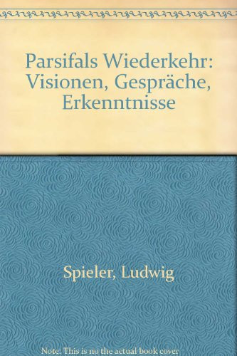 Parsifals Wiederkehr Visionen, Gespräche, Erkenntnisse