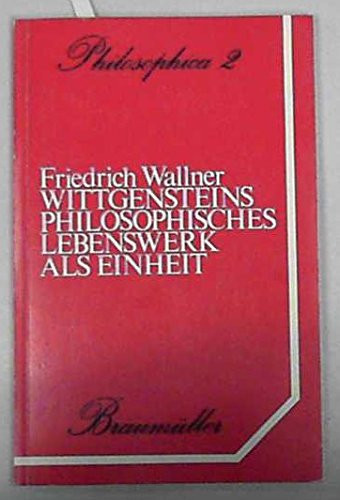 Wittgensteins philosophisches Lebenswerk als Einheit: Überlegungen zu und Übungen an einem neuen Konzept von Philosophie (Philosophica) (German Edition)