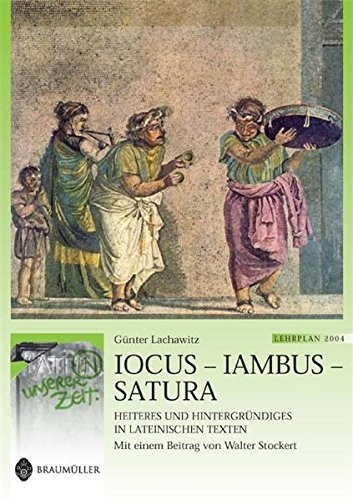 Iocus - Iambus - Satura Heiteres und Hintergründiges in lateinischen Texten ; [Lehrplan 2004]