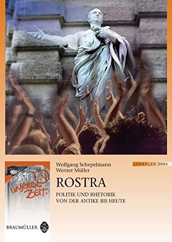 Rostra Politik und Rhetorik von der Antike bis heute ; [Lehrplan 2004]