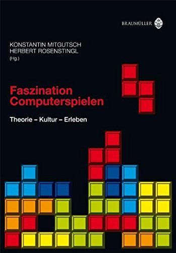 Faszination Computerspielen Theorie - Kultur - Erleben