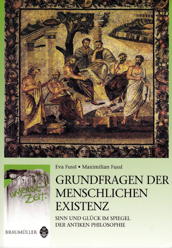 Grundfragen der menschlichen Existenz Sinn und Glück im Spiegel der antiken Philosophie