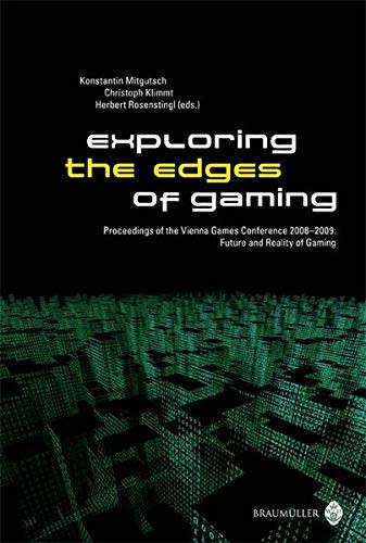 Exploring the Edges of Gaming Proceedings of the Vienna Games Conference 2008 - 2009 ; Future and Reality of Gaming