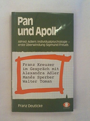Pan und Apoll Alfred Adlers Individualpsychologie, erste Überwindung Sigmund Freuds : Franz Kreuzer im Gespräch mit Alexandra Adler, Manès Sperber und Walter Toman