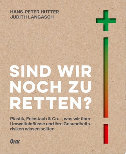 Sind wir noch zu retten? Plastik, Feinstaub & Co. – was wir über Umwelteinflüsse und ihre Gesundheitsrisiken wissen sollten