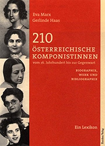 210 österreichische Komponistinnen. Vom 16. Jahrhundert bis zur Gegenwart.