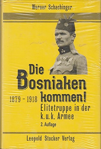 Die Bosniaken kommen: Elitetruppe in der k.u.k. Armee, 1879-1918 (German Edition)