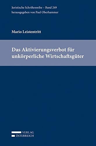 Das Aktivierungsverbot für unkörperliche Wirtschaftsgüter eine Untersuchung unter Einbeziehung verfassungsrechtlicher Überlegungen und internationaler Entwicklungen