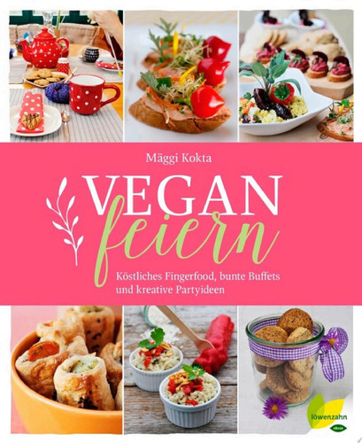 Vegan feiern Köstliches Fingerfood, bunte Buffets und kreative Partyideen